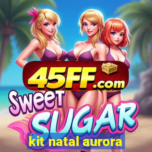 kit natal aurora